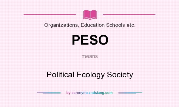 What does PESO mean? It stands for Political Ecology Society