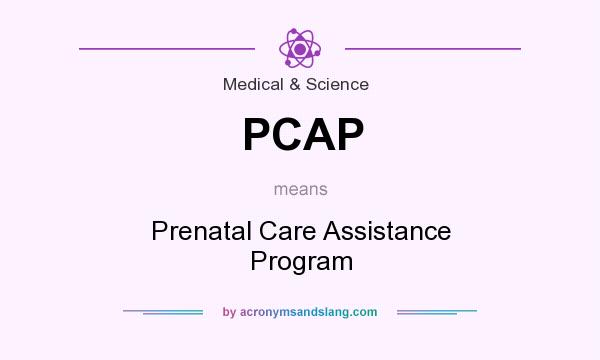 What does PCAP mean? It stands for Prenatal Care Assistance Program