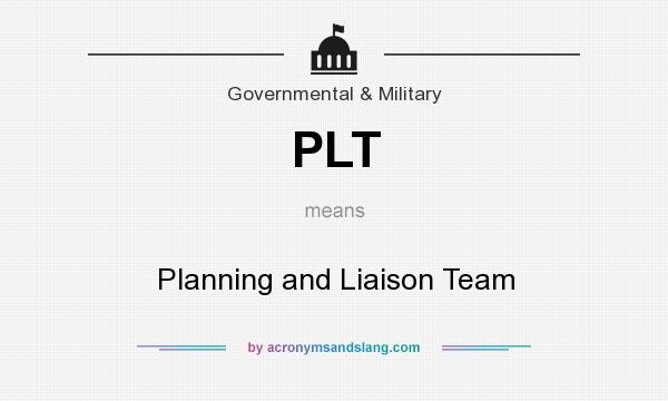 What does PLT mean? It stands for Planning and Liaison Team