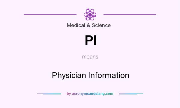 What does PI mean? It stands for Physician Information