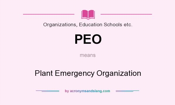 What does PEO mean? It stands for Plant Emergency Organization