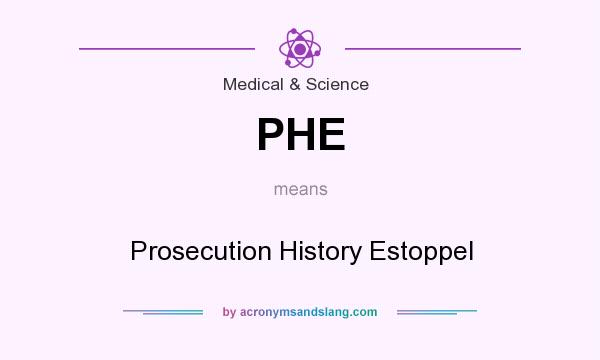 What does PHE mean? It stands for Prosecution History Estoppel