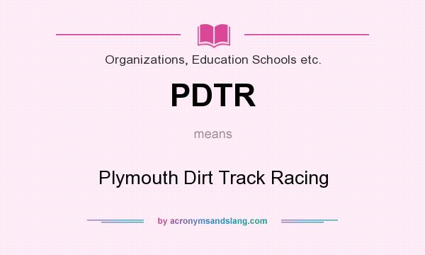 What does PDTR mean? It stands for Plymouth Dirt Track Racing