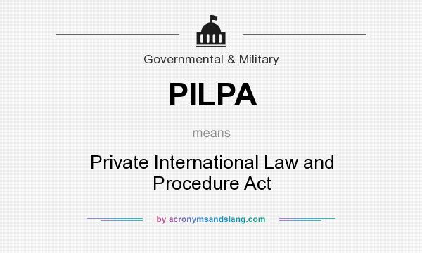 What does PILPA mean? It stands for Private International Law and Procedure Act