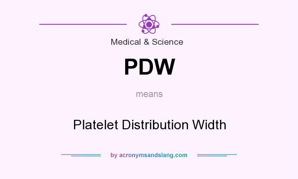 What does PDW mean? It stands for Platelet Distribution Width
