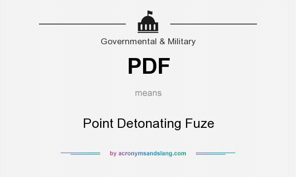 What does PDF mean? It stands for Point Detonating Fuze