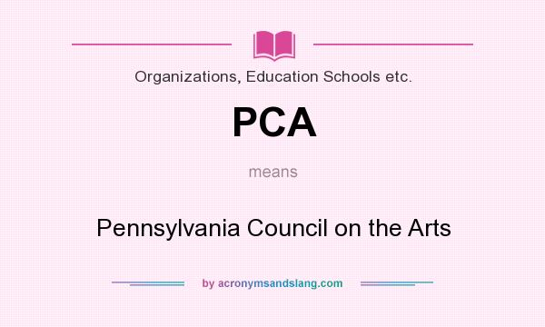 What does PCA mean? It stands for Pennsylvania Council on the Arts