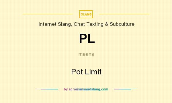 What does PL mean? It stands for Pot Limit