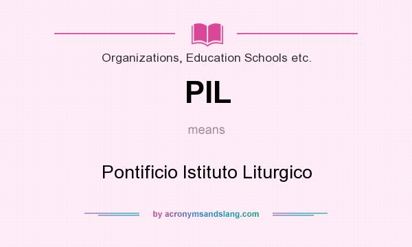 What does PIL mean? It stands for Pontificio Istituto Liturgico
