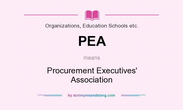 What does PEA mean? It stands for Procurement Executives` Association