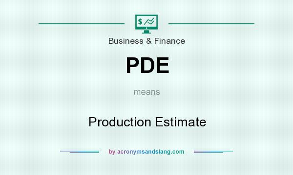 What does PDE mean? It stands for Production Estimate