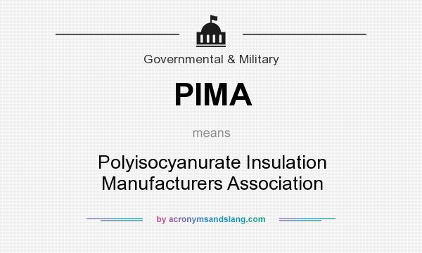 What does PIMA mean? It stands for Polyisocyanurate Insulation Manufacturers Association