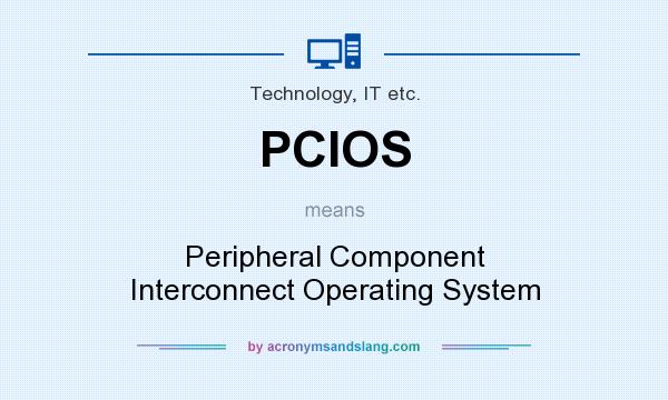 What does PCIOS mean? It stands for Peripheral Component Interconnect Operating System