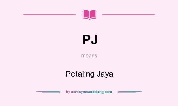 What does PJ mean? It stands for Petaling Jaya