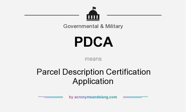 What does PDCA mean? It stands for Parcel Description Certification Application