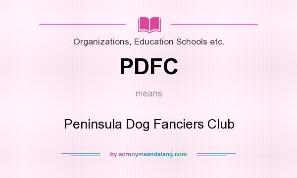 What does PDFC mean? It stands for Peninsula Dog Fanciers Club