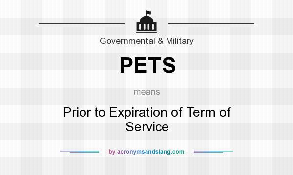 What does PETS mean? It stands for Prior to Expiration of Term of Service