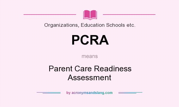 What does PCRA mean? It stands for Parent Care Readiness Assessment