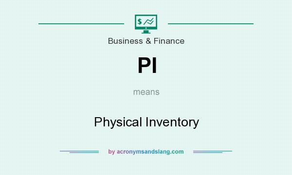 What does PI mean? It stands for Physical Inventory