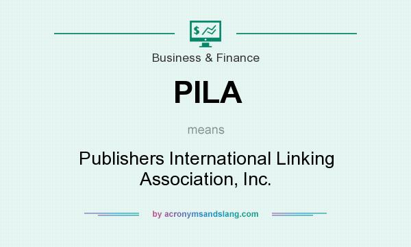 What does PILA mean? It stands for Publishers International Linking Association, Inc.