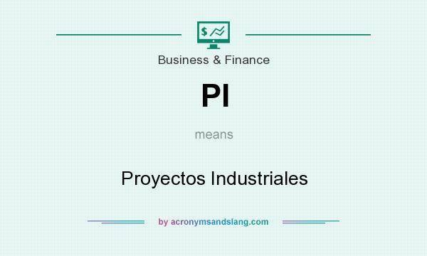 What does PI mean? It stands for Proyectos Industriales