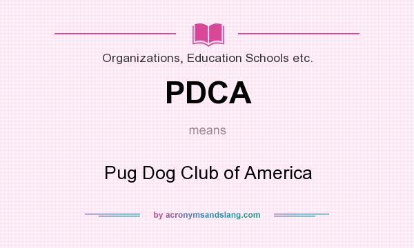 What does PDCA mean? It stands for Pug Dog Club of America