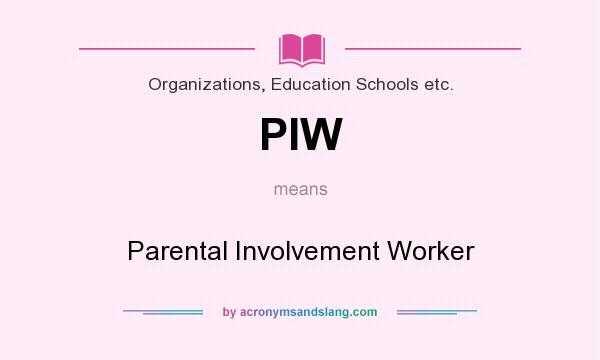What does PIW mean? It stands for Parental Involvement Worker
