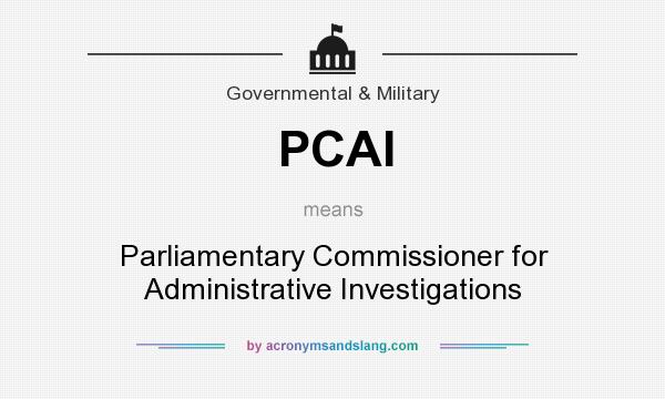 What does PCAI mean? It stands for Parliamentary Commissioner for Administrative Investigations