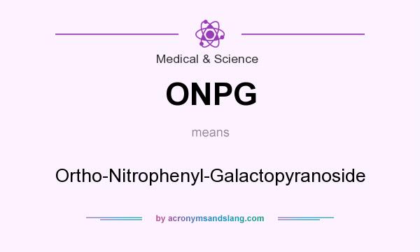 What does ONPG mean? It stands for Ortho-Nitrophenyl-Galactopyranoside