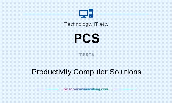 What does PCS mean? It stands for Productivity Computer Solutions