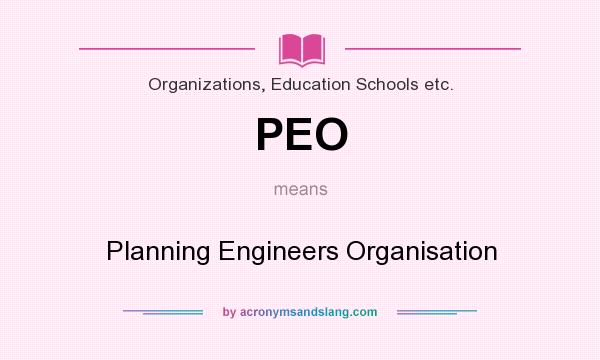 What does PEO mean? It stands for Planning Engineers Organisation