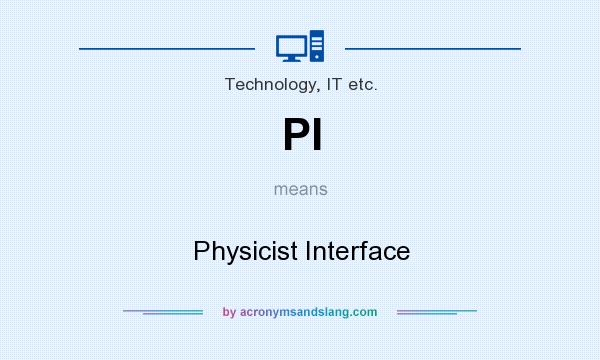 What does PI mean? It stands for Physicist Interface