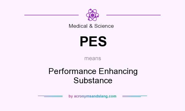What does PES mean? It stands for Performance Enhancing Substance