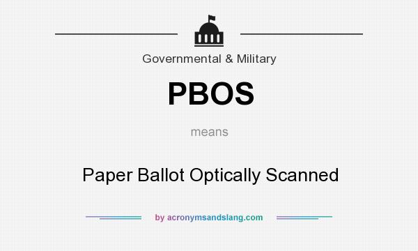 What does PBOS mean? It stands for Paper Ballot Optically Scanned