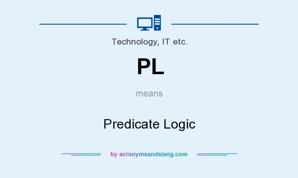 What does PL mean? It stands for Predicate Logic