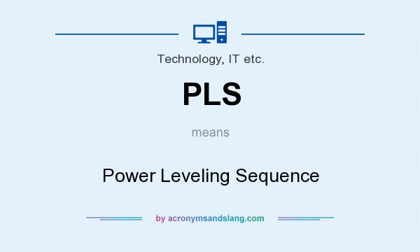 What does PLS mean? It stands for Power Leveling Sequence