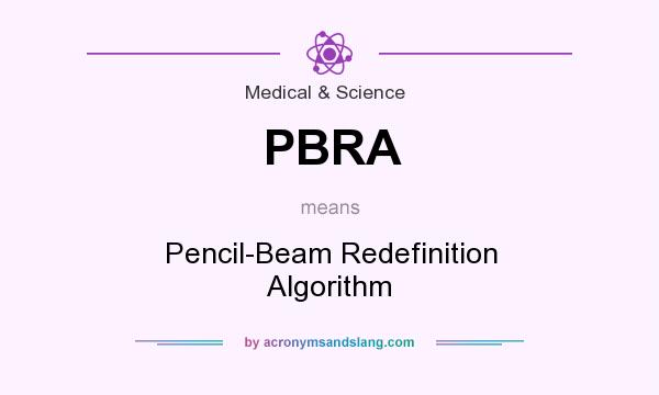 What does PBRA mean? It stands for Pencil-Beam Redefinition Algorithm