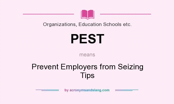 What does PEST mean? It stands for Prevent Employers from Seizing Tips