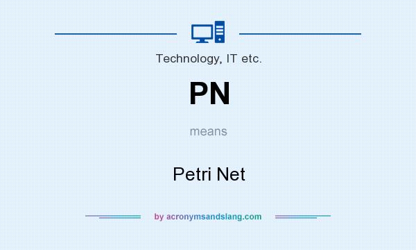 What does PN mean? It stands for Petri Net