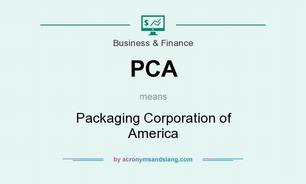 What does PCA mean? It stands for Packaging Corporation of America