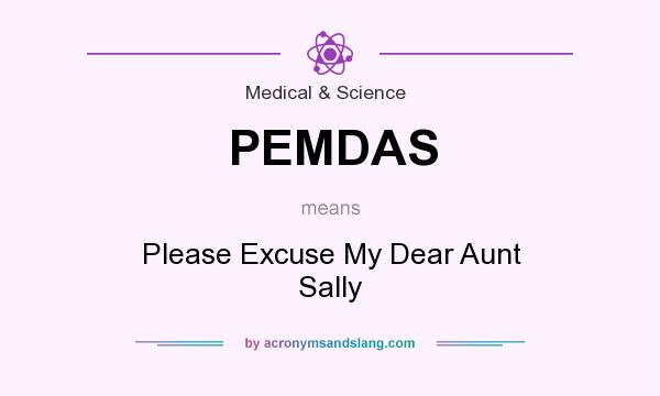 What does PEMDAS mean? It stands for Please Excuse My Dear Aunt Sally