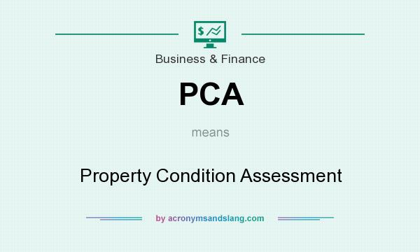 What does PCA mean? It stands for Property Condition Assessment