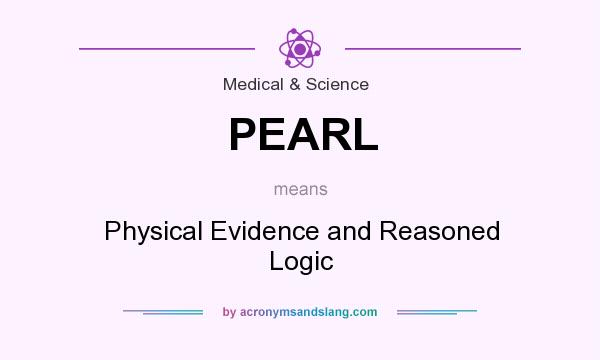 What does PEARL mean? It stands for Physical Evidence and Reasoned Logic