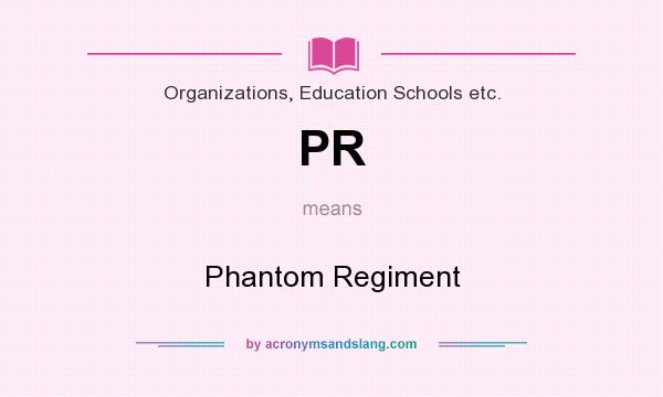 What does PR mean? It stands for Phantom Regiment