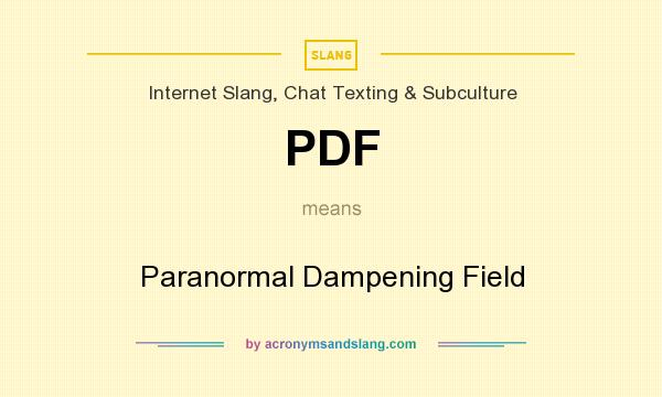 What does PDF mean? It stands for Paranormal Dampening Field