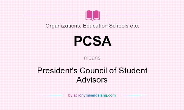 What does PCSA mean? It stands for President`s Council of Student Advisors