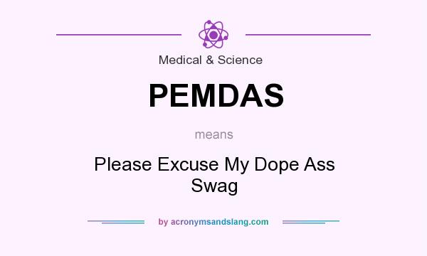 What does PEMDAS mean? It stands for Please Excuse My Dope Ass Swag