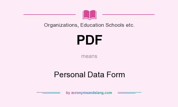 What does PDF mean? It stands for Personal Data Form