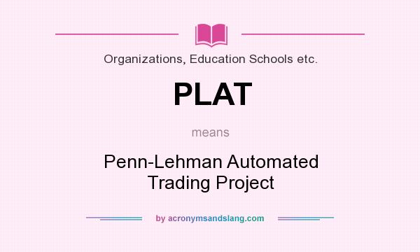 What does PLAT mean? It stands for Penn-Lehman Automated Trading Project