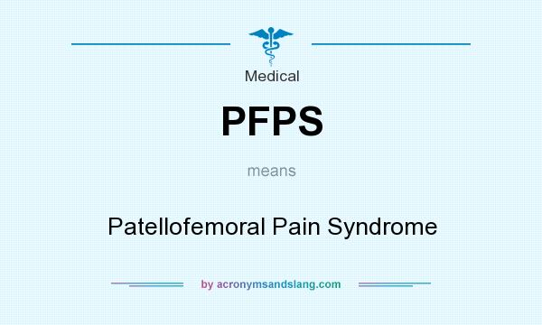 What does PFPS mean? It stands for Patellofemoral Pain Syndrome
